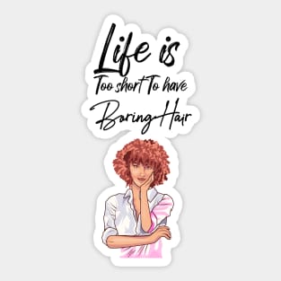 Life is too short to have boring hair Sticker